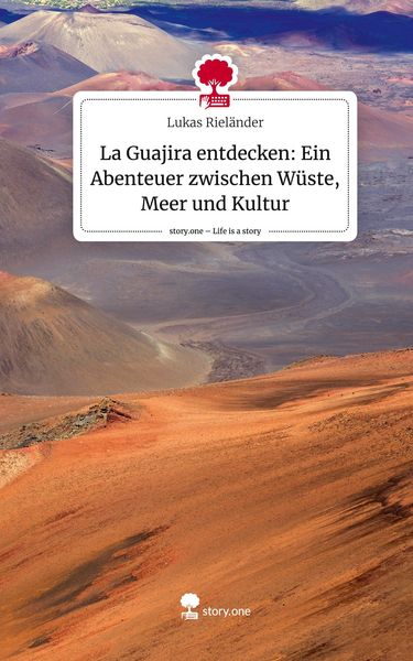 Produktbild: La Guajira entdecken: Ein Abenteuer zwischen W&uuml;ste, Meer und Kultur. Life is a Story - story.one