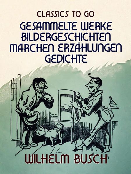 Produktbild: Wilhelm Busch - Gesammelte Werke Bildergeschichten, M&auml;rchen, Erz&auml;hlungen, Gedichte