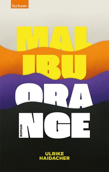 Malibu Orange, Gebundene Ausgabe von Ulrike Haidacher, Leykam, 978-3-7011-8350-0