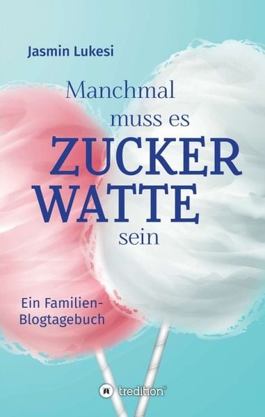 Manchmal muss es Zuckerwatte sein, Taschenbuch von Jasmin Lukesi, Tredition, 9783347279780