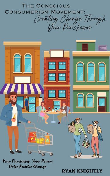 Produktbild: The Conscious Consumerism Movement: Creating Change Through Your Purchases