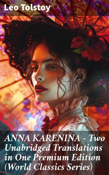 Produktbild: ANNA KARENINA - Two Unabridged Translations in One Premium Edition (World Classics Series)