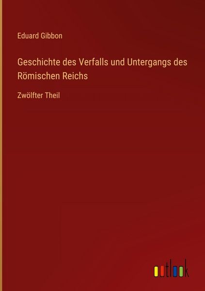 Produktbild: Geschichte des Verfalls und Untergangs des R&ouml;mischen Reichs