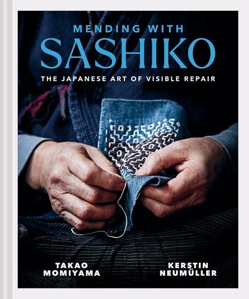 Mending with Sashiko, Gebundene Ausgabe von Kerstin Neumüller,Takao Momiyama, Abrams & Chronicle Books, 978-1-83733-006-5