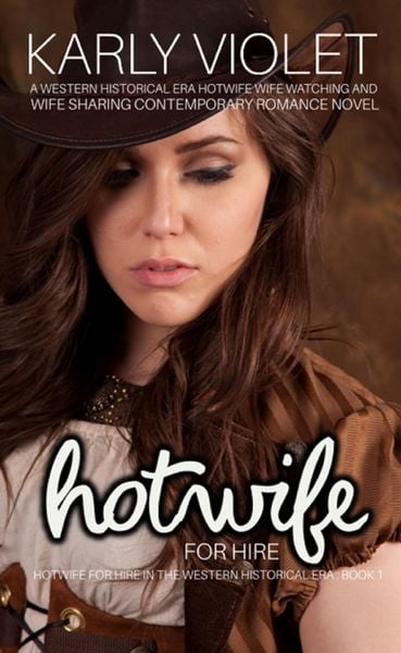 Produktbild: Hotwife For Hire - A Western Historical Era Hotwife Wife Watching And Wife Sharing Contemporary Romance Novel (Hotwife For Hire In The Western Histori
