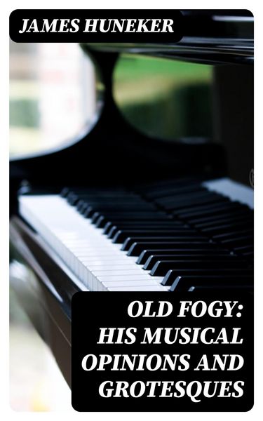 Produktbild: Old Fogy: His Musical Opinions and Grotesques