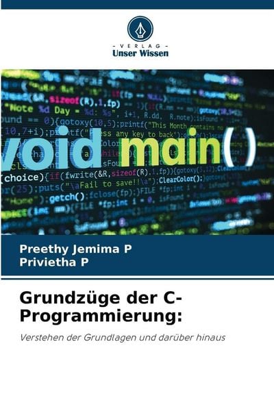 Grundzüge der C-Programmierung:, Taschenbuch von Preethy Jemima P. , Privietha P., Verlag Unser Wissen, 9786209104107