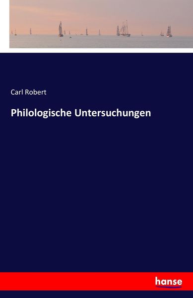 Philologische Untersuchungen, Taschenbuch von Carl Robert, Hansebooks, 9783741155109