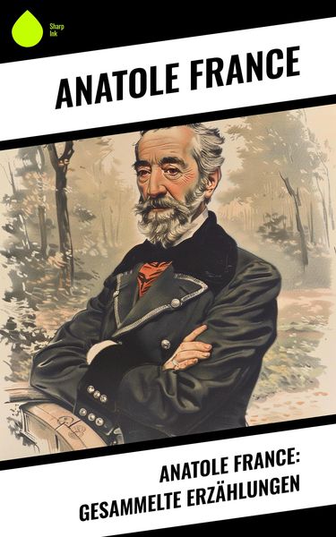 Produktbild: Anatole France: Gesammelte Erz&auml;hlungen