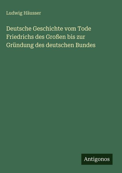 Produktbild: Deutsche Geschichte vom Tode Friedrichs des Gro&szlig;en bis zur Gr&uuml;ndung des deutschen Bundes
