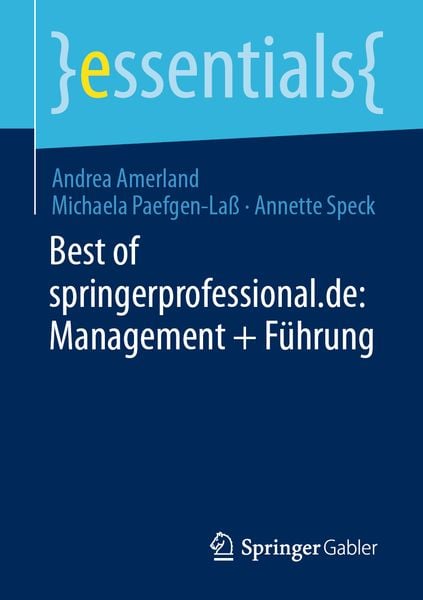 Best of springerprofessional.de: Management + Führung, Taschenbuch von Andrea Amerland , Michaela Paefgen-Lass , Annette Speck, Springer Fachmedien