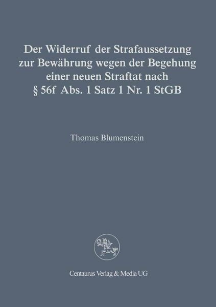 Produktbild: Der Widerruf der Strafaussetzung zur Bew&auml;hrung wegen der Begehung einer neuen Straftat nach &sect; 56 f Abs. 1 Satz 1 Nr. 1 StGB