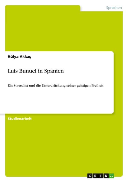 Luis Bunuel in Spanien, Taschenbuch von Hülya Akka¿, GRIN, 9783640558889