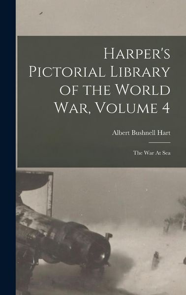 Produktbild: Harper's Pictorial Library of the World War, Volume 4: The War At Sea