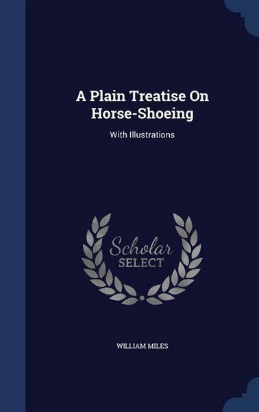 Produktbild: A Plain Treatise On Horse-Shoeing: With Illustrations