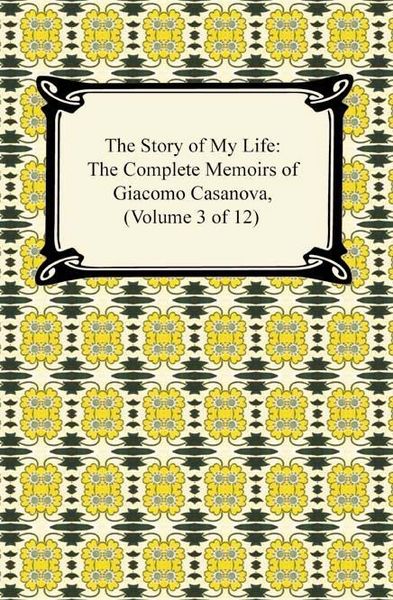 Produktbild: The Story of My Life (The Complete Memoirs of Giacomo Casanova, Volume 3 of 12)