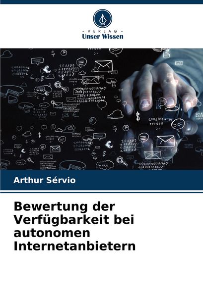 Bewertung der Verfügbarkeit bei autonomen Internetanbietern, Taschenbuch von Arthur Sérvio, Verlag Unser Wissen, 9786207381463