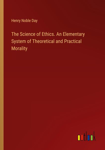 Produktbild: The Science of Ethics. An Elementary System of Theoretical and Practical Morality