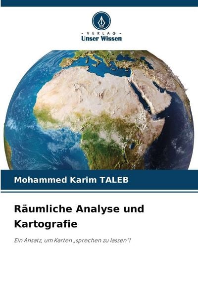 Räumliche Analyse und Kartografie, Taschenbuch von Mohammed Karim TALEB, Verlag Unser Wissen, 9786209970351