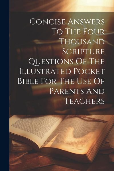 Produktbild: Concise Answers To The Four Thousand Scripture Questions Of The Illustrated Pocket Bible For The Use Of Parents And Teachers