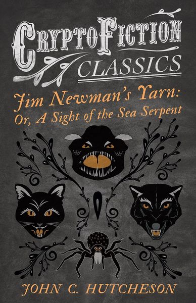 Produktbild: Jim Newman&acirc;EUR(TM)s Yarn: Or, A Sight of the Sea Serpent (Cryptofiction Classics - Weird Tales of Strange Creatures)