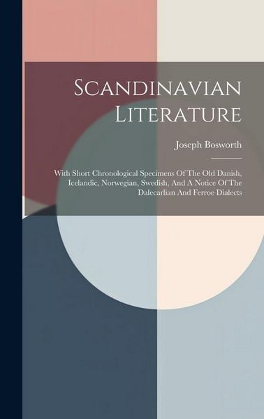 Produktbild: Scandinavian Literature: With Short Chronological Specimens Of The Old Danish, Icelandic, Norwegian, Swedish, And A Notice Of The Dalecarlian A