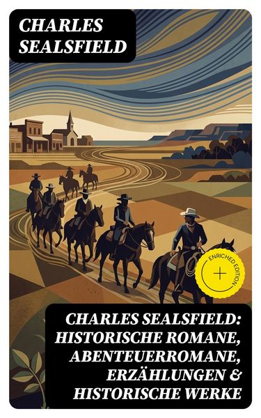 Produktbild: Charles Sealsfield: Historische Romane, Abenteuerromane, Erz&auml;hlungen & Historische Werke
