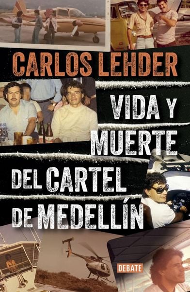 Vida Y Muerte del Cartel de Medellín / Life and Death of the Medellin Cartel, Taschenbuch von Carlos Lehder, Random House N.Y., 9786287669154