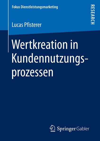 Wertkreation in Kundennutzungsprozessen, Taschenbuch von Lucas Pfisterer, Springer Fachmedien Wiesbaden GmbH, 9783658159795