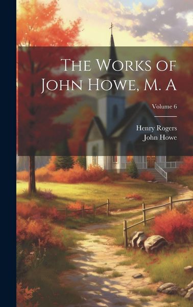 Produktbild: The Works of John Howe, M. A; Volume 6