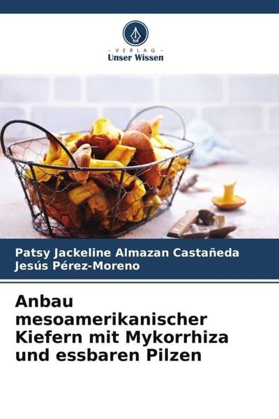 Anbau mesoamerikanischer Kiefern mit Mykorrhiza und essbaren Pilzen, Taschenbuch von Patsy Jackeline Almazan Castañeda , Jesús Pérez-Moreno, Verlag