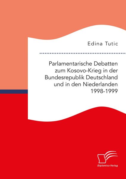 Produktbild: Parlamentarische Debatten zum Kosovo-Krieg in der Bundesrepublik Deutschland und in den Niederlanden 1998-1999