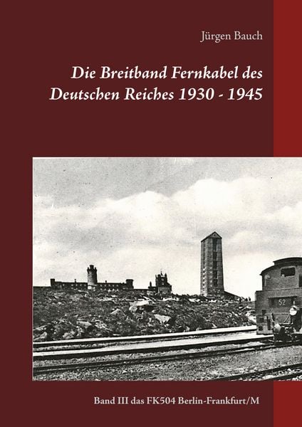 Produktbild: Die Breitband Fernkabel des Deutschen Reiches 1930 - 1945