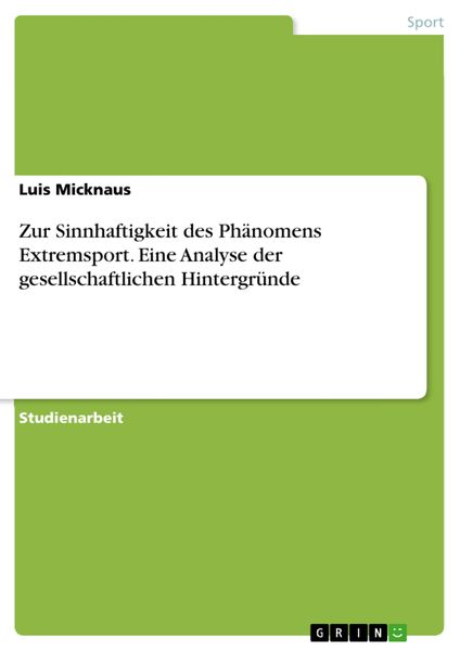 Produktbild: Zur Sinnhaftigkeit des Ph&auml;nomens Extremsport. Eine Analyse der gesellschaftlichen Hintergr&uuml;nde
