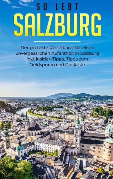 Produktbild: So lebt Salzburg: Der perfekte Reisef&uuml;hrer f&uuml;r einen unvergesslichen Aufenthalt in Salzburg inkl. Insider-Tipps, Tipps zum Geldsparen und Packliste