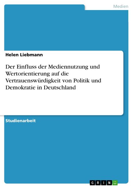 Produktbild: Der Einfluss der Mediennutzung und Wertorientierung auf die Vertrauensw&uuml;rdigkeit von Politik und Demokratie in Deutschland