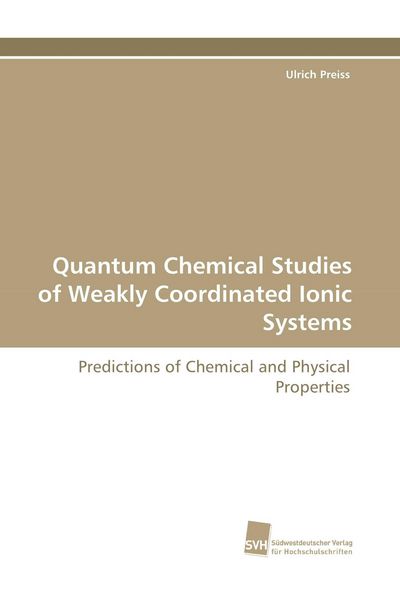 Produktbild: Quantum Chemical Studies of Weakly Coordinated Ionic Systems