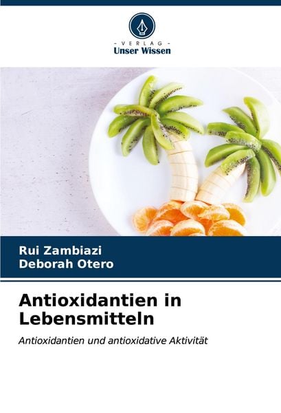 Antioxidantien in Lebensmitteln, Taschenbuch von Rui Zambiazi , Deborah Otero, Verlag Unser Wissen, 9786206616030