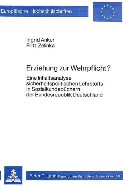 Erziehung zur Wehrpflicht?, Taschenbuch von Fritz F. Zelinka , Ingrid Anker, Peter Lang GmbH, Internationaler Verlag der Wissenschaften, 9783820467413