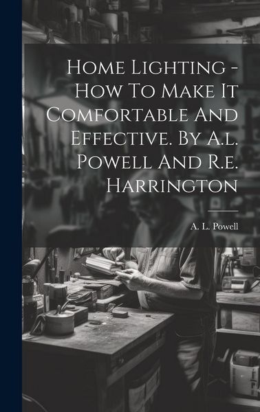 Produktbild: Home Lighting - How To Make It Comfortable And Effective. By A.l. Powell And R.e. Harrington
