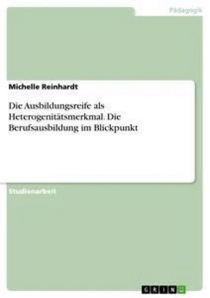 Produktbild: Die Ausbildungsreife als Heterogenit&auml;tsmerkmal. Die Berufsausbildung im Blickpunkt