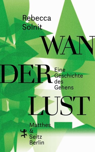 Wanderlust, Gebundene Ausgabe von Rebecca Solnit, Matthes & Seitz, 9783957575630
