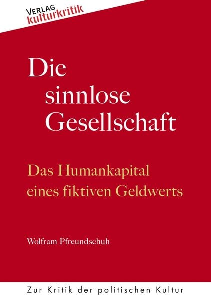 Die sinnlose Gesellschaft, Taschenbuch von Wolfram Pfreundschuh, BoD - Books on Demand, 9783947823628