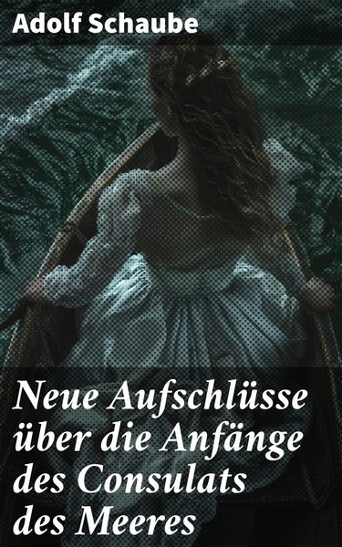 Produktbild: Neue Aufschl&uuml;sse &uuml;ber die Anf&auml;nge des Consulats des Meeres
