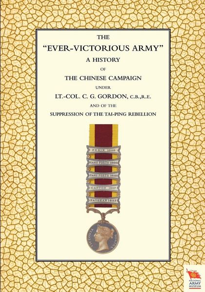 Produktbild: EVER-VICTORIOUS ARMY A History of the Chinese Campaign (1860-64) under Lt-Col C. G. Gordon