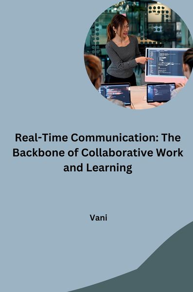 Produktbild: Real-Time Communication: The Backbone of Collaborative Work and Learning