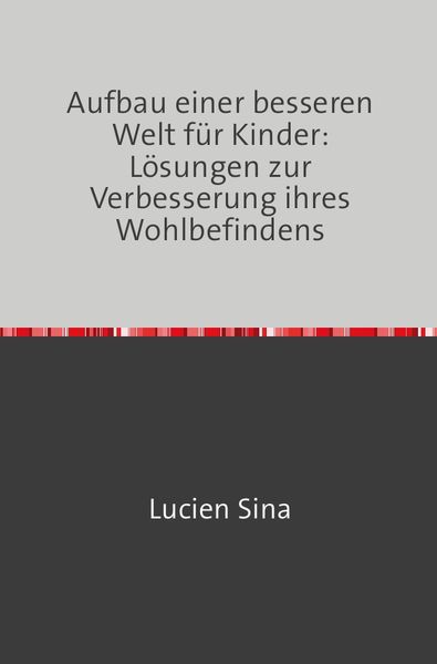 Produktbild: Aufbau einer besseren Welt f&uuml;r Kinder: L&ouml;sungen zur Verbesserung ihres Wohlbefindens
