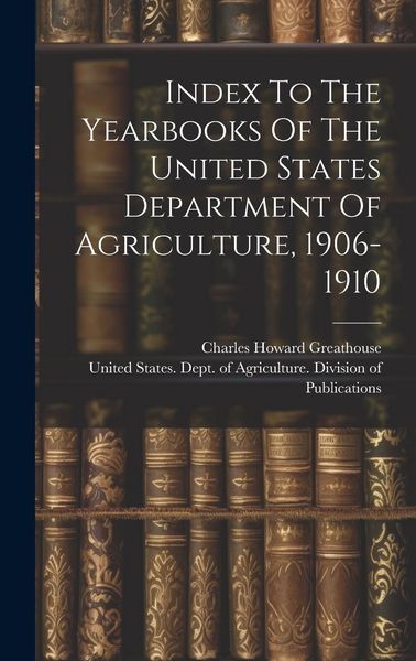 Produktbild: Index To The Yearbooks Of The United States Department Of Agriculture, 1906-1910