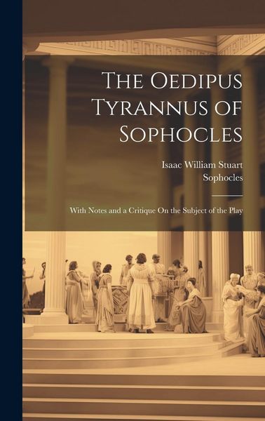 Produktbild: The Oedipus Tyrannus of Sophocles: With Notes and a Critique On the Subject of the Play