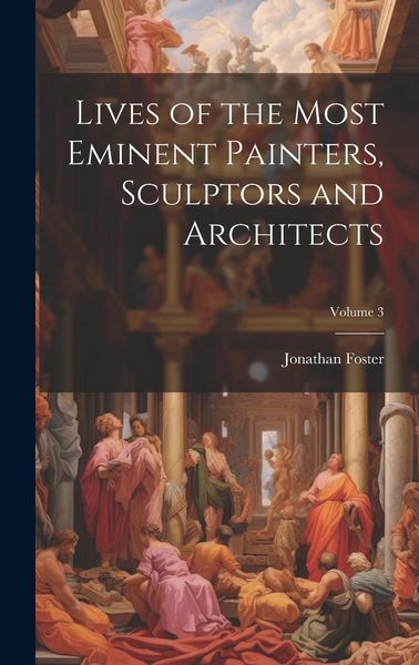 Produktbild: Lives of the Most Eminent Painters, Sculptors and Architects; Volume 3
